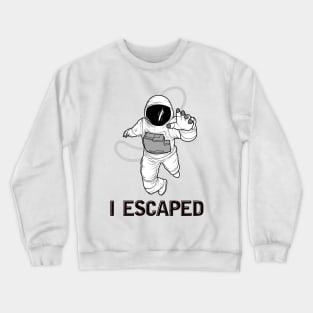 I Escaped Crewneck Sweatshirt